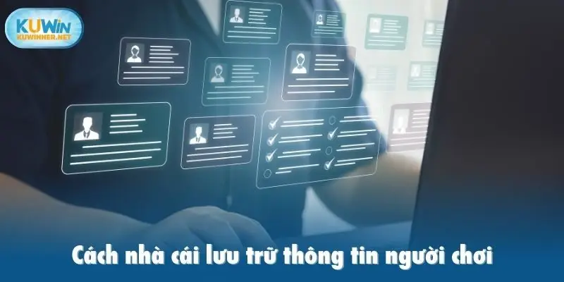 Cách nhà cái lưu trữ thông tin người chơi theo chính sách bảo mật