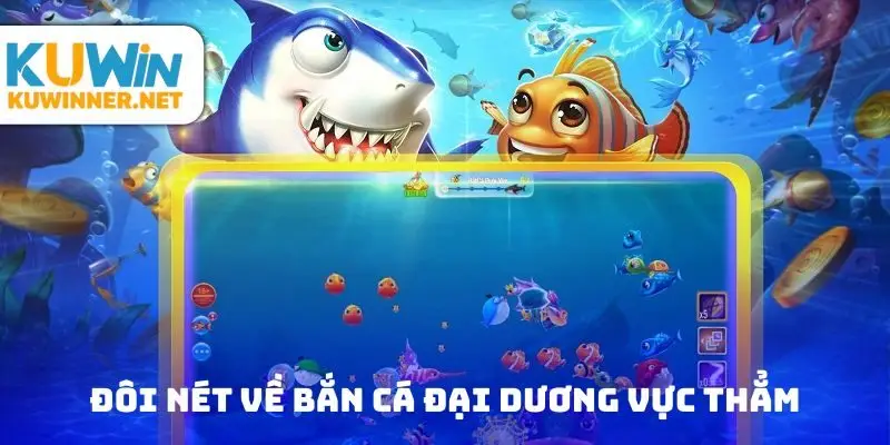 Giới thiệu đôi nét về bắn cá đại dương vực thẳm