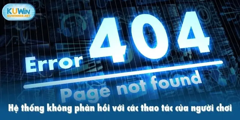 Hệ thống không phản hồi với các thao tác của người chơi