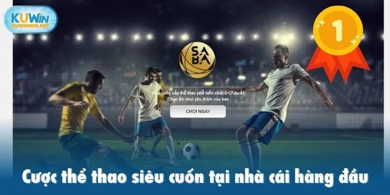 Cược thể thao siêu cuốn tại nhà cái hàng đầu