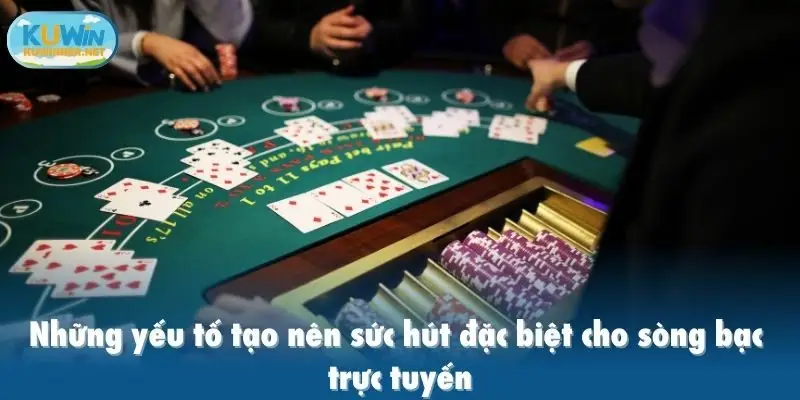 Những yếu tố tạo nên sức hút đặc biệt cho sòng bạc trực tuyến
