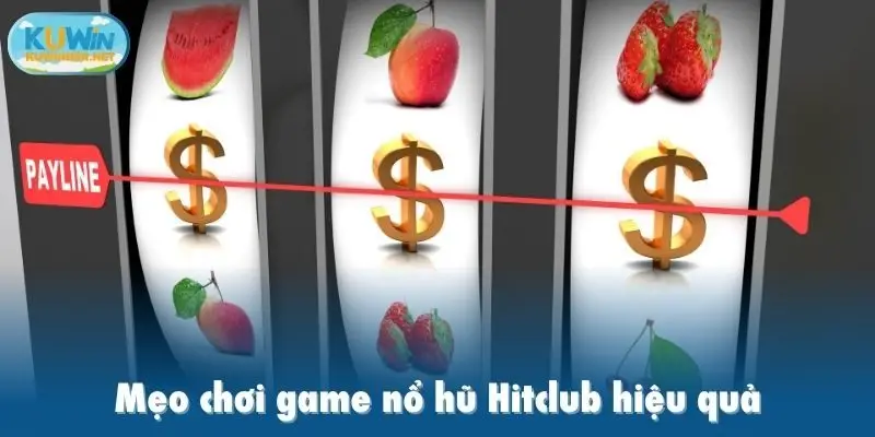 Mẹo chơi game nổ hũ Hitclub hiệu quả
