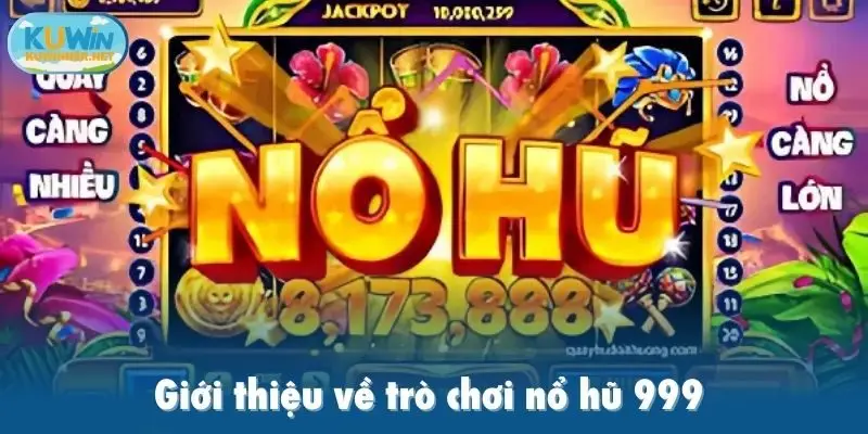 Giới thiệu về trò chơi nổ hũ 999 