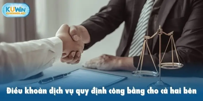 Điều khoản dịch vụ quy định công bằng cho cả hai bên