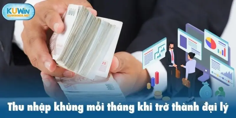 Thu nhập khủng mỗi tháng khi trở thành đại lý