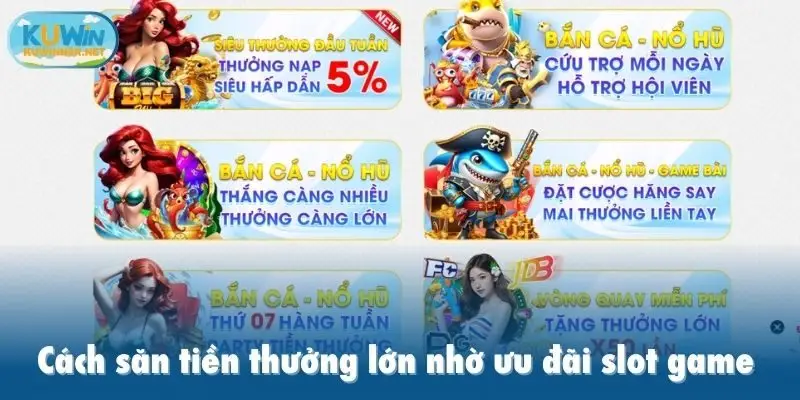 Cách săn tiền thưởng lớn nhờ ưu đãi slot game 