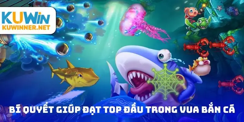 Những bí quyết giúp đạt top đầu trong sự kiện vua bắn cá