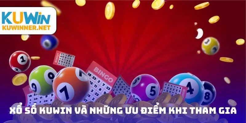 Xổ số Kuwin và những ưu điểm khi tham gia