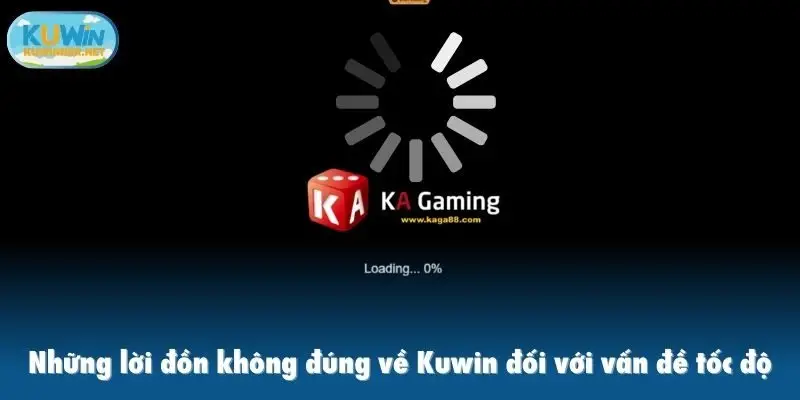 Những lời đồn không đúng về Kuwin đối với vấn đề tốc độ