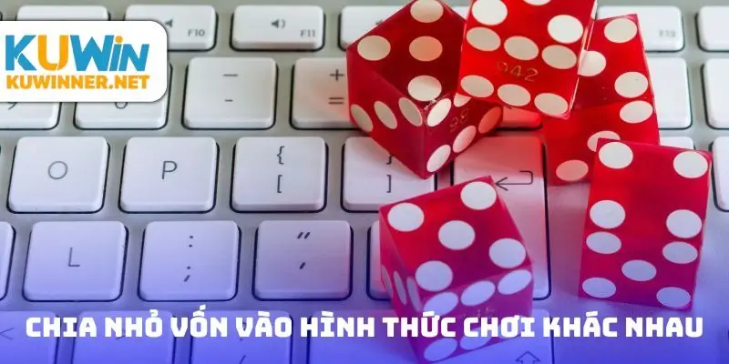 Chia nhỏ vốn vào nhiều hình thức chơi game khác nhau